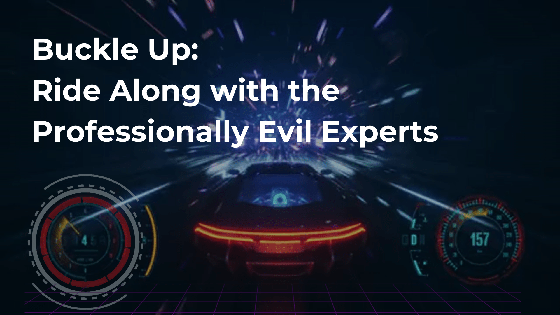 Buckle Up Ride Along with the Professionally Evil Experts